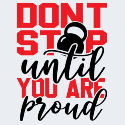 Dont Stop Until You Are Proud T-Shirt //gym Design