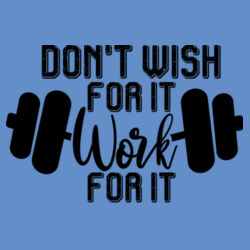 Dont Wish For It Work For It T-Shirt //gym Design