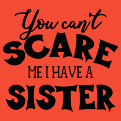 You Cant Scare Me, I Have A Sister Sweater //Halloween Design